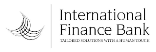 INTERNATIONAL FINANCE BANK TAILORED SOLUTIONS WITH A HUMAN TOUCH logo