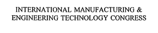 INTERNATIONAL MANUFACTURING & ENGINEERING TECHNOLOGY CONGRESS