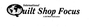 INTERNATIONAL QUILT SHOP FOCUS A DICMAR PUBLICATION logo