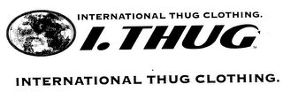 INTERNATIONAL THUG CLOTHING I. THUG INTERNATIONAL THUG CLOTHING logo