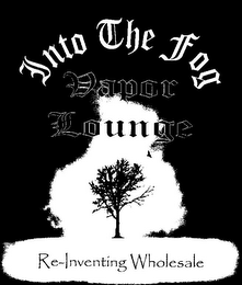 INTO THE FOG VAPOR LOUNGE RE-INVENTING WHOLESALE logo
