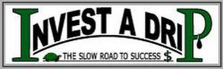 INVEST A DRIP THE SLOW ROAD TO SUCCESS logo