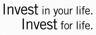INVEST IN YOUR LIFE. INVEST FOR LIFE. logo