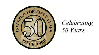 INVESTED FOR FIFTY YEARS 50 SINCE 1960 CELEBRATING 50 YEARS logo