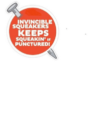 INVINCIBLE SQUEAKERS KEEPS SQUEAKIN' IF PUNCTURED! logo