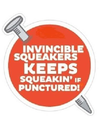 INVINCIBLE SQUEAKERS KEEPS SQUEAKIN' IF PUNCTURED! logo