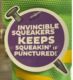 INVINCIBLE SQUEAKERS KEEPS SQUEAKIN' IF PUNCTURED! logo