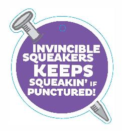 INVINCIBLE SQUEAKERS KEEPS SQUEAKIN' IF PUNCTURED! logo