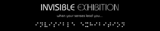 INVISIBLE EXHIBITION WHEN YOUR SENSES LEAD YOU... logo