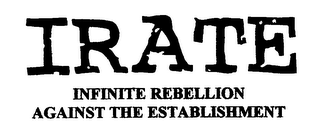 IRATE INFINITE REBELLION AGAINST THE ESTABLISHMENT logo