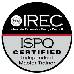 IREC INTERSTATE RENEWABLE ENERGY COUNCIL ISPQ CERTIFIED INDEPENDENT MASTER TRAINER