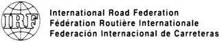IRF INTERNATIONAL ROAD FEDERATION FÉDÉRATION ROUTIÈRE INTERNATIONALE FEDERACIÓN INTERNACIONAL DE CARRETERAS logo