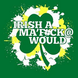 IRISH A MA'F*CK@ WOULD logo