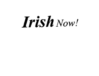 IRISH NOW!
