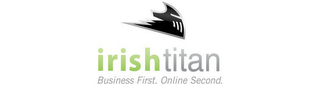 IRISH TITAN BUSINESS FIRST. ONLINE SECOND. logo