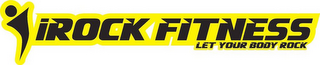 IROCK FITNESS LET YOUR BODY ROCK logo