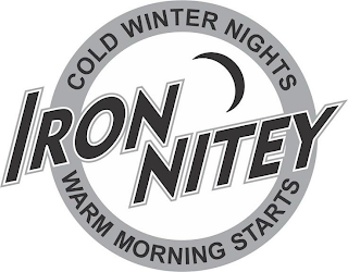 IRON NITEY COLD WINTER NIGHTS WARM MORNING STARTS logo