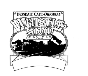 IRONDALE CAFE ORIGINAL WHISTLE STOP RECIPES BRAND CAFE logo