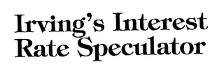 IRVING'S INTEREST RATE SPECULATOR logo