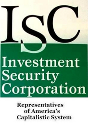 ISC INVESTMENT SECURITY CORPORATION REPRESENTATIVES OF AMERICA'S CAPITALISTIC SYSTEM