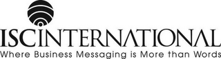 ISCINTERNATIONAL WHERE BUSINESS MESSAGING IS MORE THAN WORDS logo