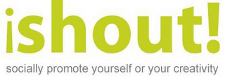 ISHOUT! SOCIALLY PROMOTE YOURSELF OR YOUR CREATIVITY logo