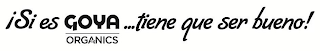 ISI ES GOYA ORGANICS ...TIENE QUE SER BUENO! logo