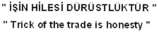 "ISIN HILESI DÜRÜSTLÜKTÜR" "TRICK OF THE TRADE IS HONESTY" logo