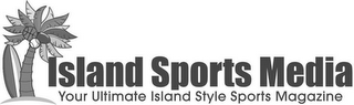 ISLAND SPORTS MEDIA YOUR ULTIMATE ISLAND STYLE SPORTS MAGAZINE logo