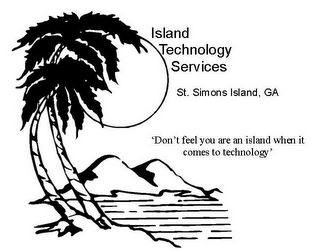 ISLAND TECHNOLOGY SERVICES ST. SIMONS ISLAND, GA 'DON'T FEEL YOU ARE AN ISLAND WHEN IT COMES TO TECHNOLOGY' logo