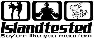 ISLANDTESTED SAY'EM LIKE YOU MEAN'EM logo
