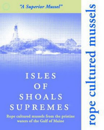 ISLES OF SHOALS SUPREMES "A SUPERIOR MUSSEL" ROPE CULTURED MUSSELS FROM THE PRISTINE WATERS OF THE GULF OF MAINE ROPE CULTURED MUSSELS logo