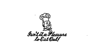 ISN'T IT A PLEASURE TO EAT OUT! logo