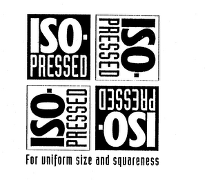 ISO-PRESSED FOR UNIFORM SIZE AND SQUARENESS logo