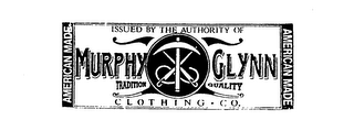 ISSUED BY THE AUTHORITY OF MURPHY GLYNN TRADITION QUALITY CLOTHING CO. AMERICAN MADE logo