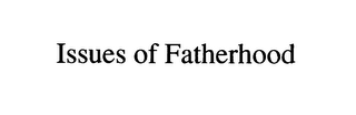 ISSUES OF FATHERHOOD logo