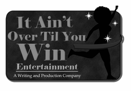IT AIN'T OVER TIL YOU WIN ENTERTAINMENT A WRITING AND PRODUCTION COMPANY logo