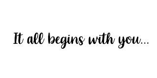 IT ALL BEGINS WITH YOU... logo