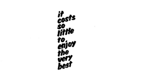 IT COSTS SO LITTLE TO ENJOY THE VERY BEST logo