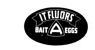 IT FLUORS A BAIT EGGS logo