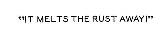 "IT MELTS THE RUST AWAY!" logo