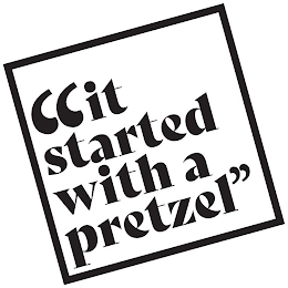 "IT STARTED WITH A PRETZEL"