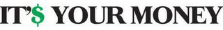 IT'$ YOUR MONEY logo