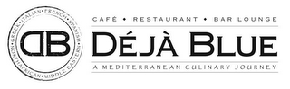 ITALIAN FRENCH SPANISH MIDDLE EASTERN NORTHAFRICAN GREEK D B DÉJÀ BLUE CAFÉ ·  RESTAURANT · BAR  LOUNGE A MEDITERRANEAN CULINARY JOURNEY logo