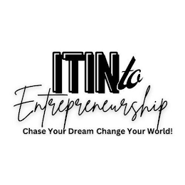 ITIN TO ENTREPRENEURSHIP CHASE YOUR DREAM CHANGE YOUR WORLD! logo