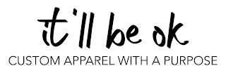 IT'LL BE OK CUSTOM APPAREL WITH A PURPOSE logo