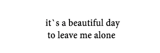 IT'S A BEAUTIFUL DAY TO LEAVE ME ALONE logo