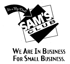 IT'S A BIG DEAL SAM'S CLUB WE ARE IN BUSINESS FOR SMALL BUSINESS. logo