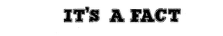 IT'S A FACT logo