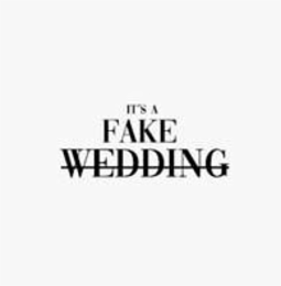 IT'S A FAKE WEDDING